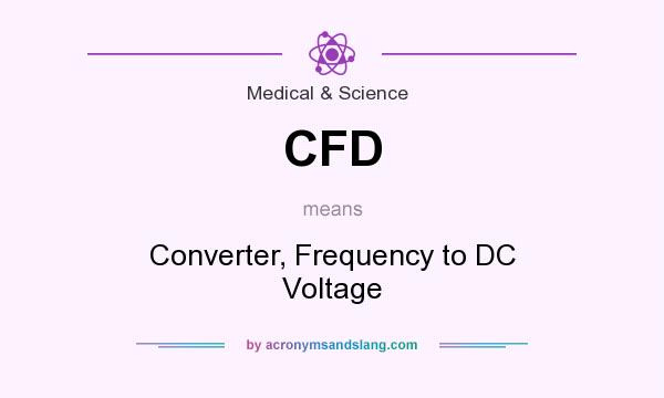 What does CFD mean? It stands for Converter, Frequency to DC Voltage