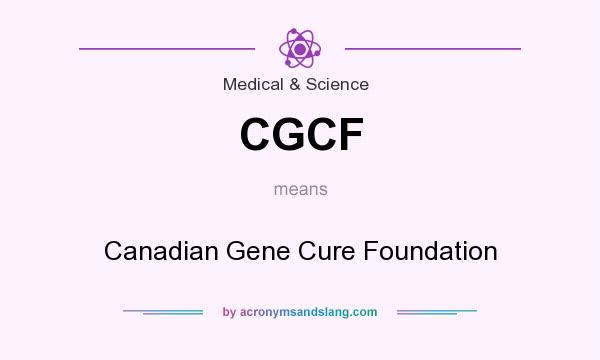 What does CGCF mean? It stands for Canadian Gene Cure Foundation
