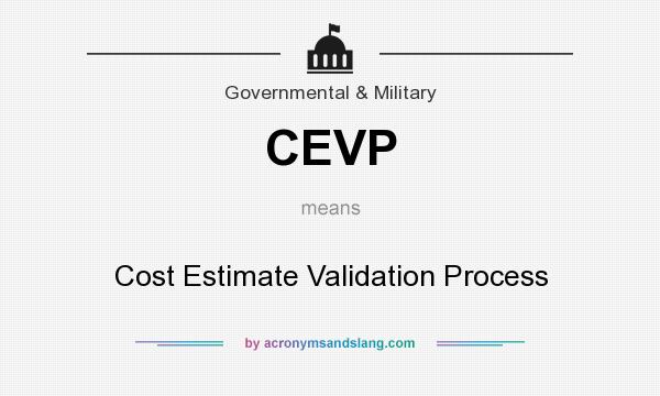 What does CEVP mean? It stands for Cost Estimate Validation Process