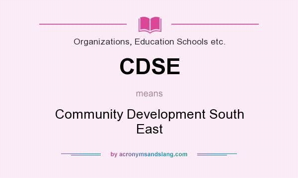 What does CDSE mean? It stands for Community Development South East
