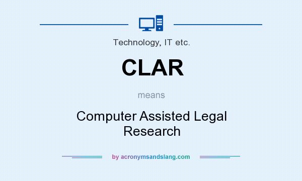 What does CLAR mean? It stands for Computer Assisted Legal Research