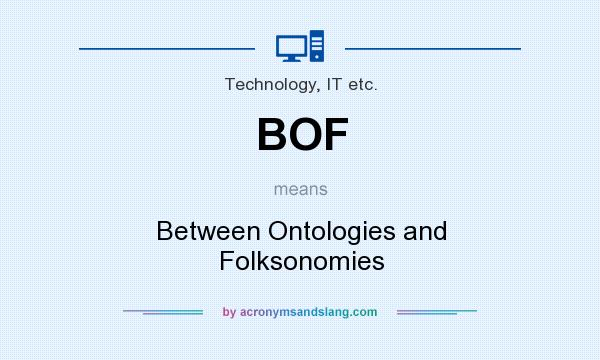 What does BOF mean? It stands for Between Ontologies and Folksonomies