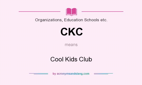 What does CKC mean? It stands for Cool Kids Club