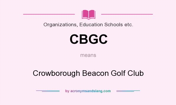 What does CBGC mean? It stands for Crowborough Beacon Golf Club