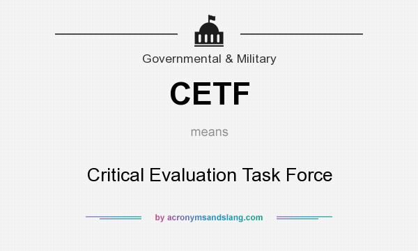 What does CETF mean? It stands for Critical Evaluation Task Force