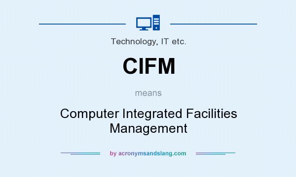 What does CIFM mean? It stands for Computer Integrated Facilities Management