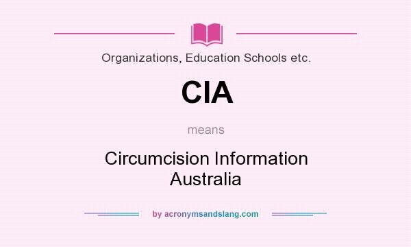 What does CIA mean? It stands for Circumcision Information Australia