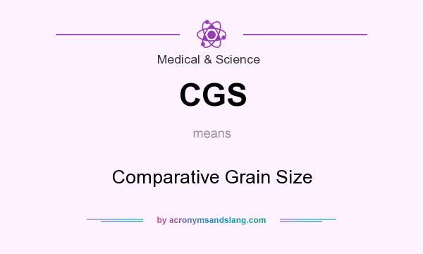 What does CGS mean? It stands for Comparative Grain Size
