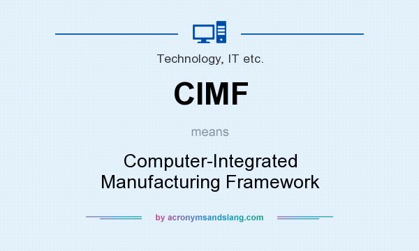 What does CIMF mean? It stands for Computer-Integrated Manufacturing Framework