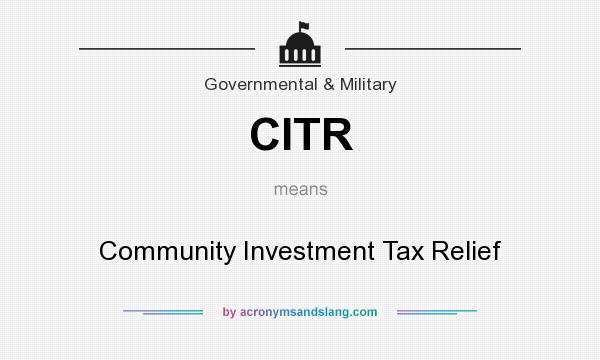 What does CITR mean? It stands for Community Investment Tax Relief