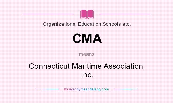 What does CMA mean? It stands for Connecticut Maritime Association, Inc.