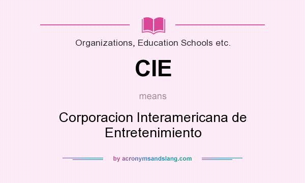 What does CIE mean? It stands for Corporacion Interamericana de Entretenimiento