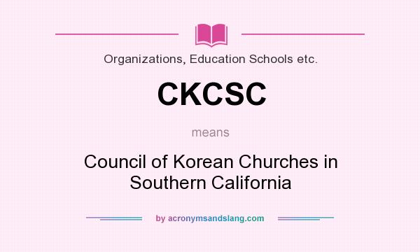 What does CKCSC mean? It stands for Council of Korean Churches in Southern California