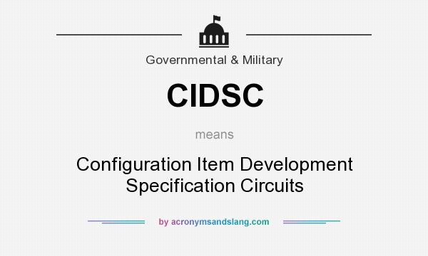 What does CIDSC mean? It stands for Configuration Item Development Specification Circuits