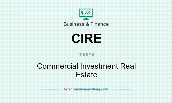 What does CIRE mean? It stands for Commercial Investment Real Estate