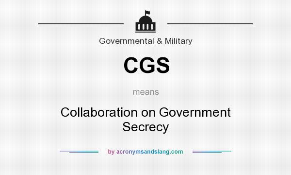 What does CGS mean? It stands for Collaboration on Government Secrecy