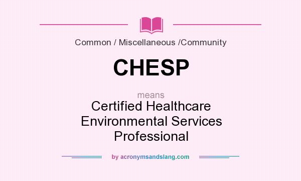 What does CHESP mean? It stands for Certified Healthcare Environmental Services Professional
