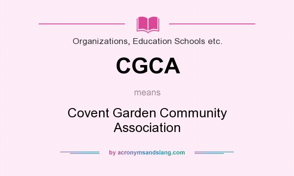 What does CGCA mean? It stands for Covent Garden Community Association