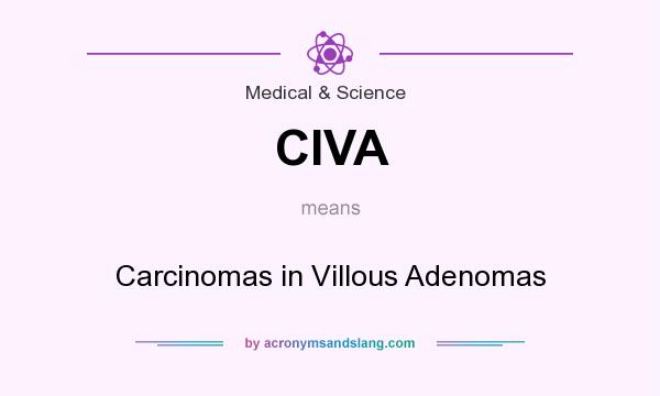 What does CIVA mean? It stands for Carcinomas in Villous Adenomas