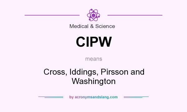 What does CIPW mean? It stands for Cross, Iddings, Pirsson and Washington