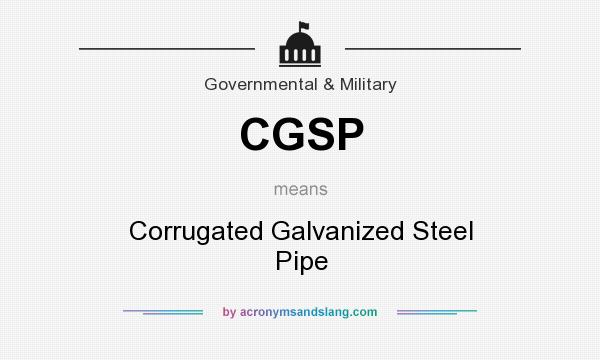 What does CGSP mean? It stands for Corrugated Galvanized Steel Pipe