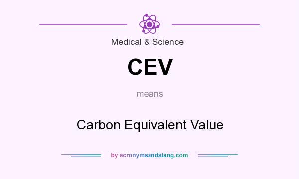 What does CEV mean? It stands for Carbon Equivalent Value