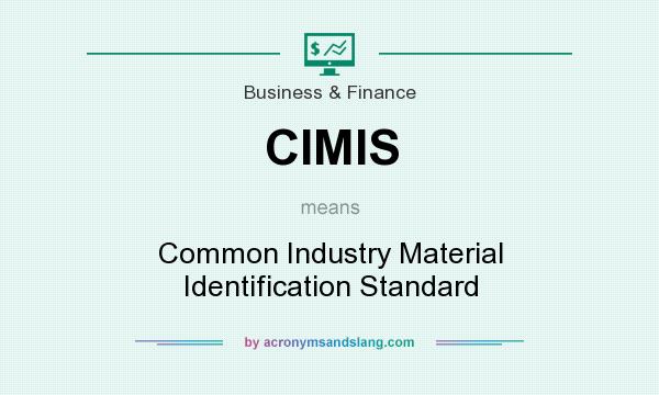 What does CIMIS mean? It stands for Common Industry Material Identification Standard