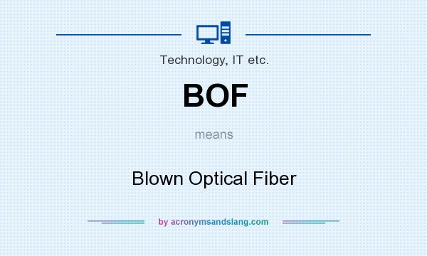 What does BOF mean? It stands for Blown Optical Fiber
