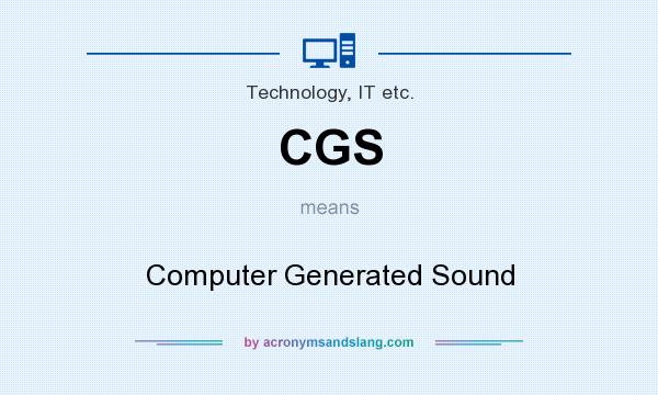 What does CGS mean? It stands for Computer Generated Sound