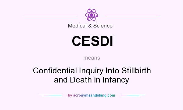 What does CESDI mean? It stands for Confidential Inquiry Into Stillbirth and Death in Infancy
