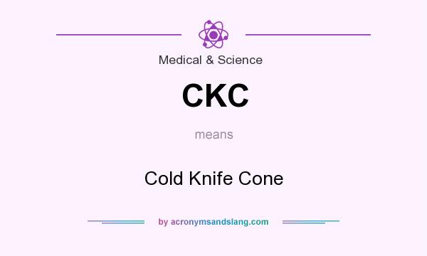 What does CKC mean? It stands for Cold Knife Cone