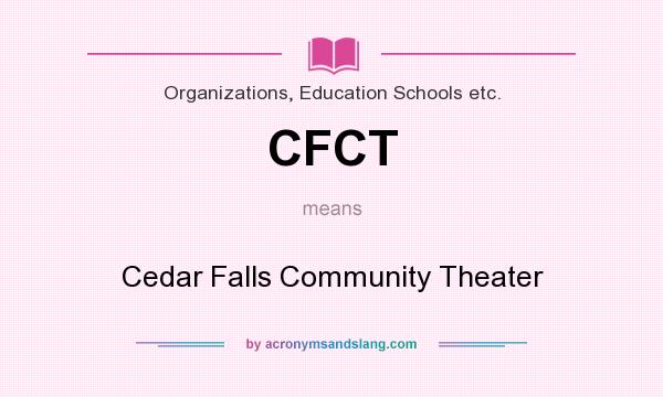 What does CFCT mean? It stands for Cedar Falls Community Theater