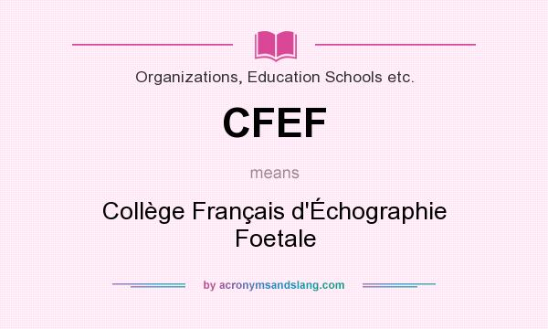 What does CFEF mean? It stands for Collège Français d`Échographie Foetale