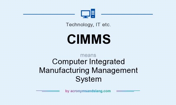 What does CIMMS mean? It stands for Computer Integrated Manufacturing Management System