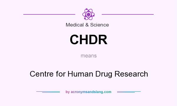 What does CHDR mean? It stands for Centre for Human Drug Research