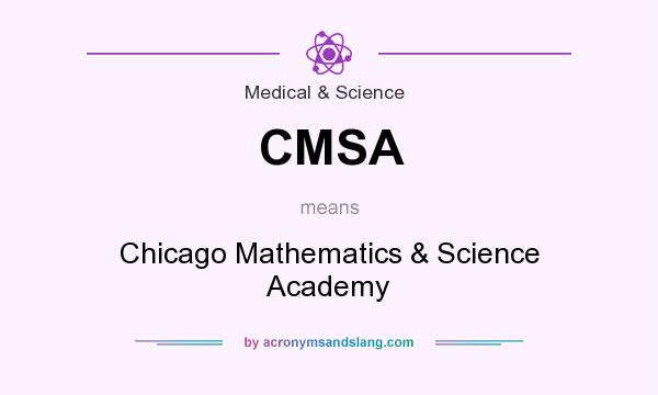 What does CMSA mean? It stands for Chicago Mathematics & Science Academy