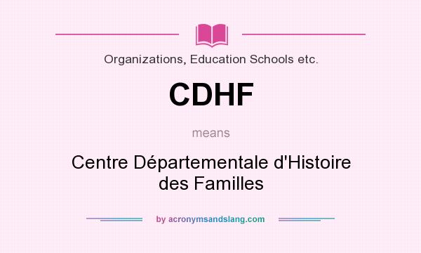 What does CDHF mean? It stands for Centre Départementale d`Histoire des Familles