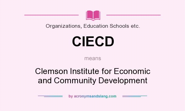 What does CIECD mean? It stands for Clemson Institute for Economic and Community Development