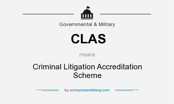 What does CLAS mean? It stands for Criminal Litigation Accreditation Scheme