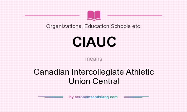 What does CIAUC mean? It stands for Canadian Intercollegiate Athletic Union Central