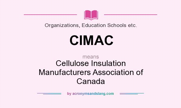 What does CIMAC mean? It stands for Cellulose Insulation Manufacturers Association of Canada