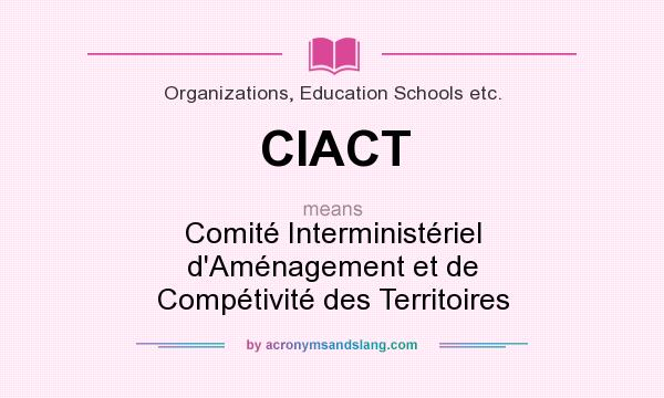 What does CIACT mean? It stands for Comité Interministériel d`Aménagement et de Compétivité des Territoires