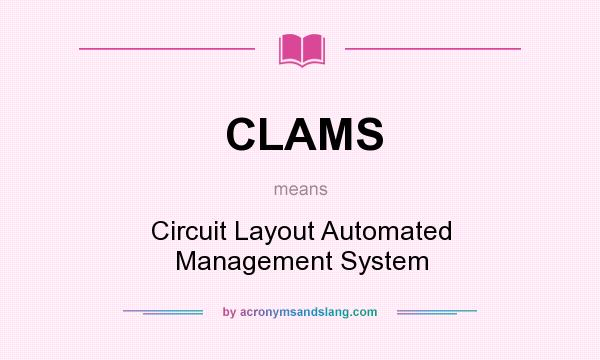 What does CLAMS mean? It stands for Circuit Layout Automated Management System