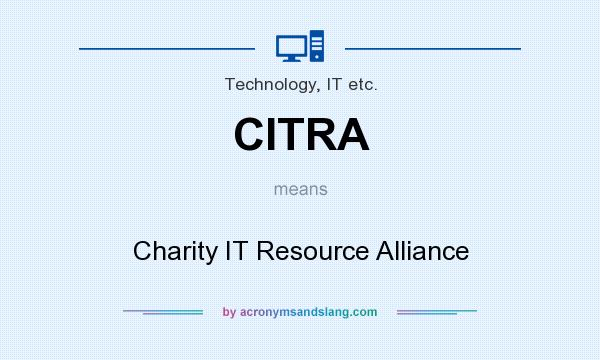 What does CITRA mean? It stands for Charity IT Resource Alliance
