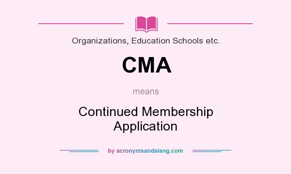 What does CMA mean? It stands for Continued Membership Application