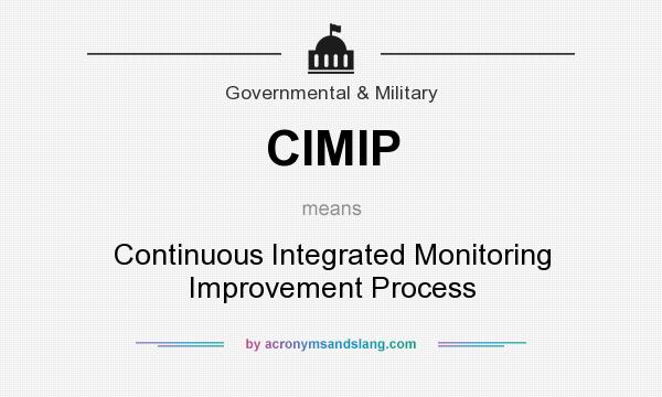 What does CIMIP mean? It stands for Continuous Integrated Monitoring Improvement Process