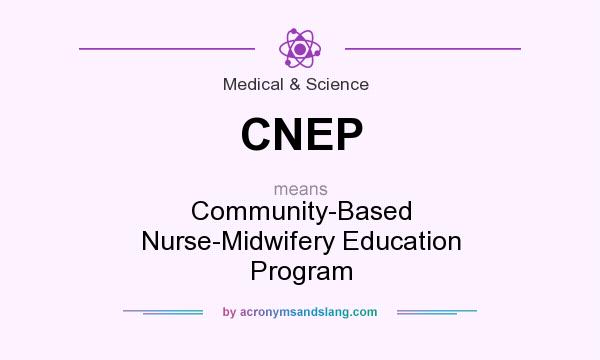 What does CNEP mean? It stands for Community-Based Nurse-Midwifery Education Program