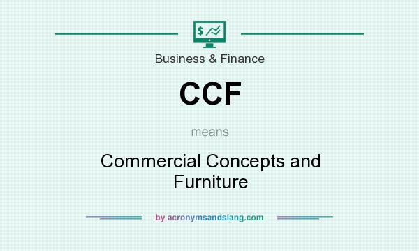What does CCF mean? It stands for Commercial Concepts and Furniture