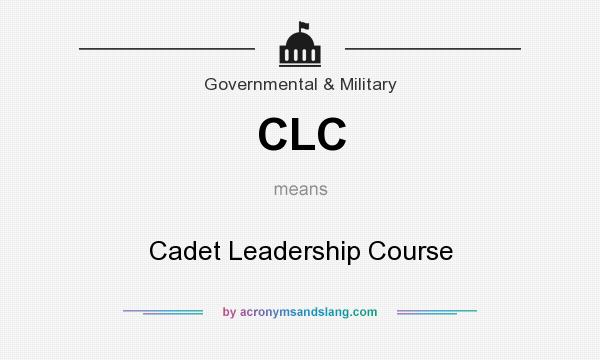 What does CLC mean? It stands for Cadet Leadership Course