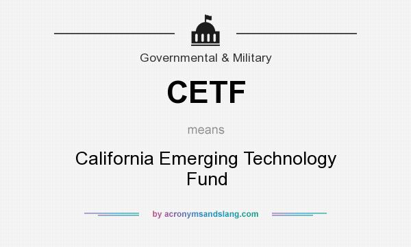 What does CETF mean? It stands for California Emerging Technology Fund